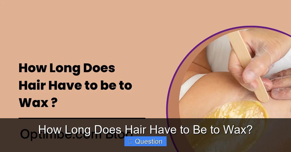 How Long Does Hair Have to Be to Wax?