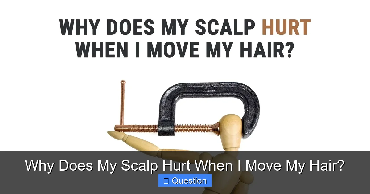 Why Does My Scalp Hurt When I Move My Hair?
