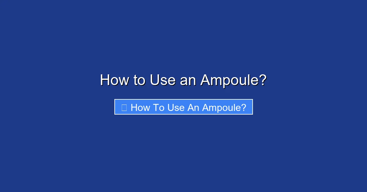 How to Use an Ampoule?