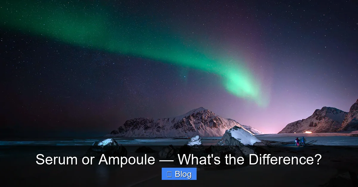 Serum or Ampoule — What's the Difference?