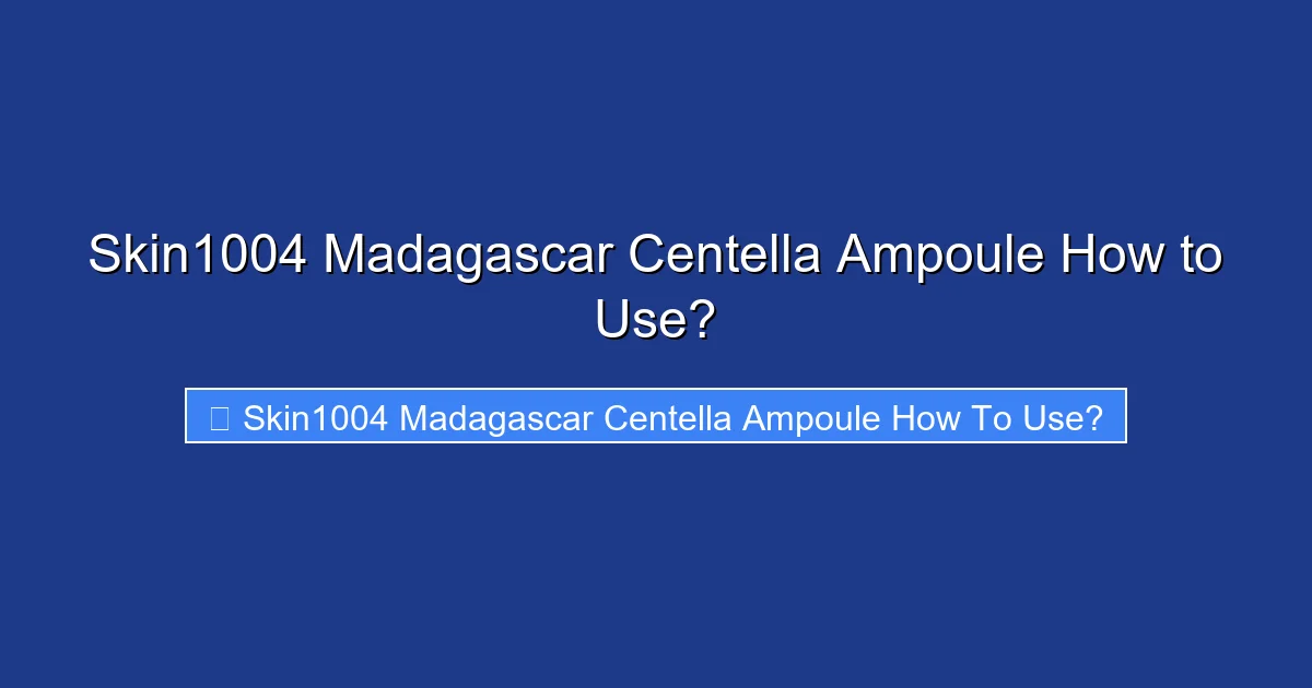 Skin1004 Madagascar Centella Ampoule How to Use?