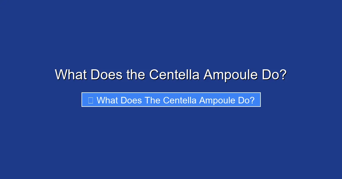 What Does the Centella Ampoule Do?