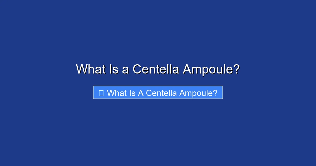 What Is a Centella Ampoule?