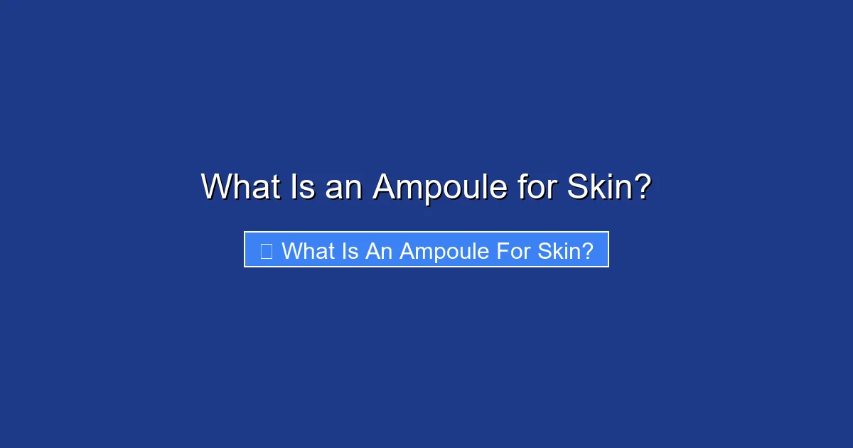 What Is an Ampoule for Skin?