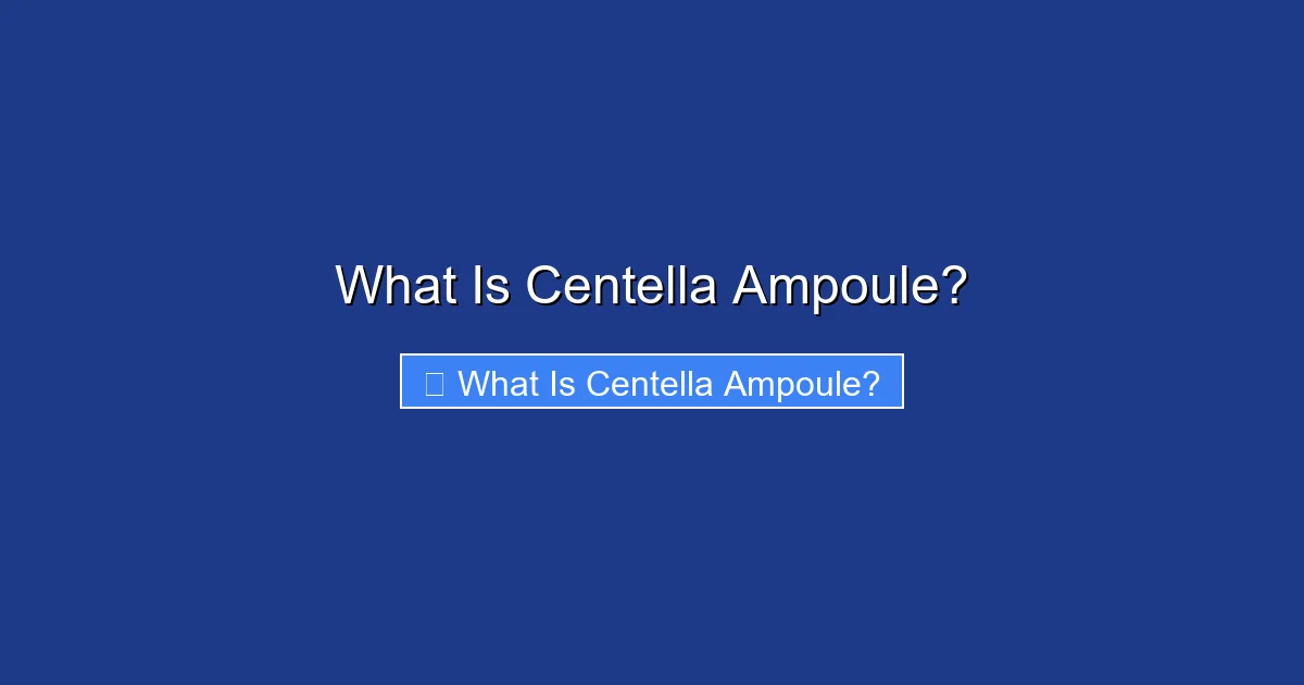 What Is Centella Ampoule?