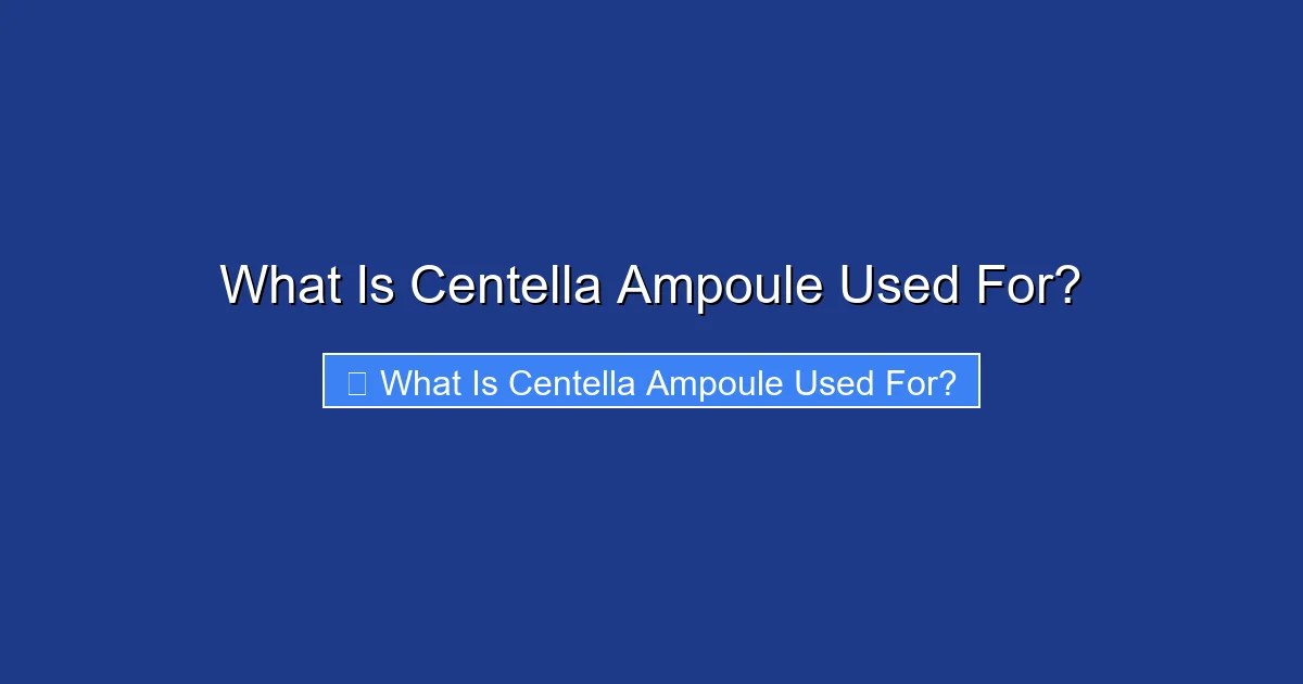 What Is Centella Ampoule Used For?