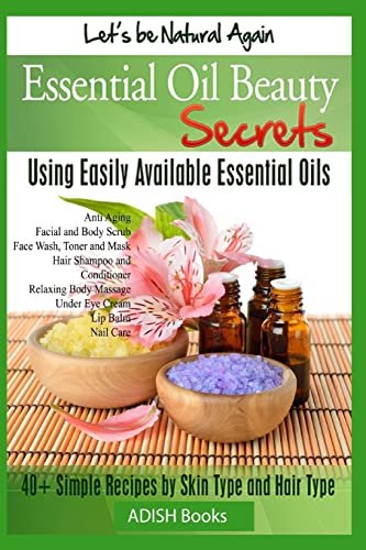 Essential Oil Beauty Secrets: Make Beauty Products for Skin...